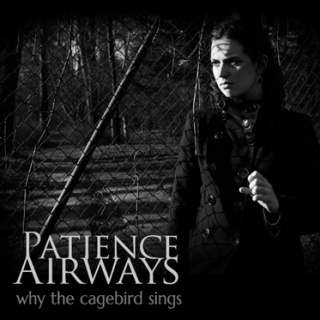 �������� �� Patience Airways - 'Why The Cagebird Sings'